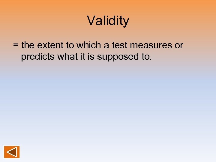 Validity = the extent to which a test measures or predicts what it is