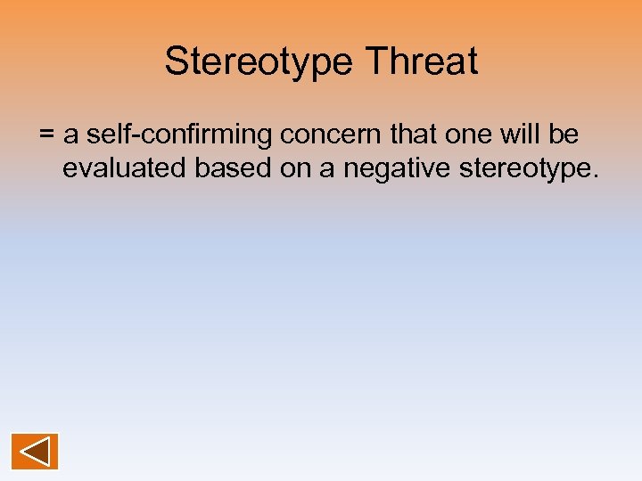 Stereotype Threat = a self-confirming concern that one will be evaluated based on a