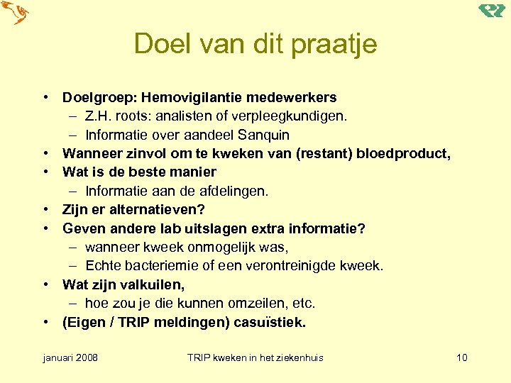 Doel van dit praatje • Doelgroep: Hemovigilantie medewerkers – Z. H. roots: analisten of