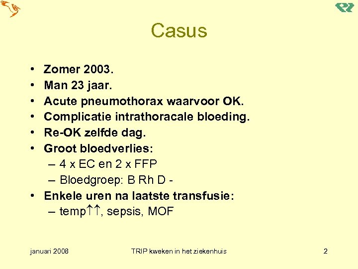 Casus • • • Zomer 2003. Man 23 jaar. Acute pneumothorax waarvoor OK. Complicatie