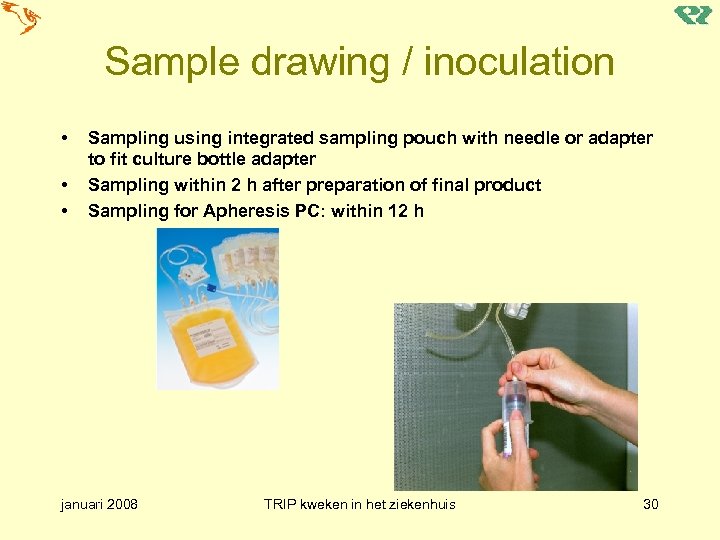 Sample drawing / inoculation • • • Sampling using integrated sampling pouch with needle