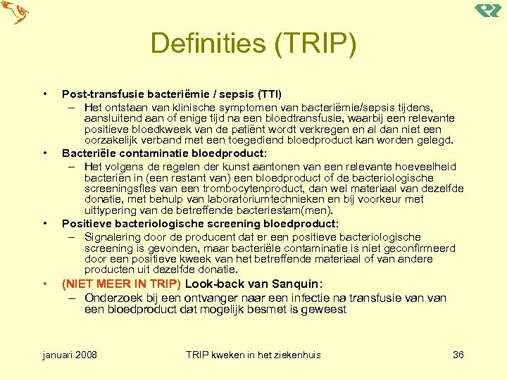 Definities (TRIP) • • Post-transfusie bacteriëmie / sepsis (TTI) – Het ontstaan van klinische