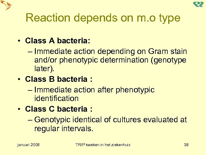 Reaction depends on m. o type • Class A bacteria: – Immediate action depending