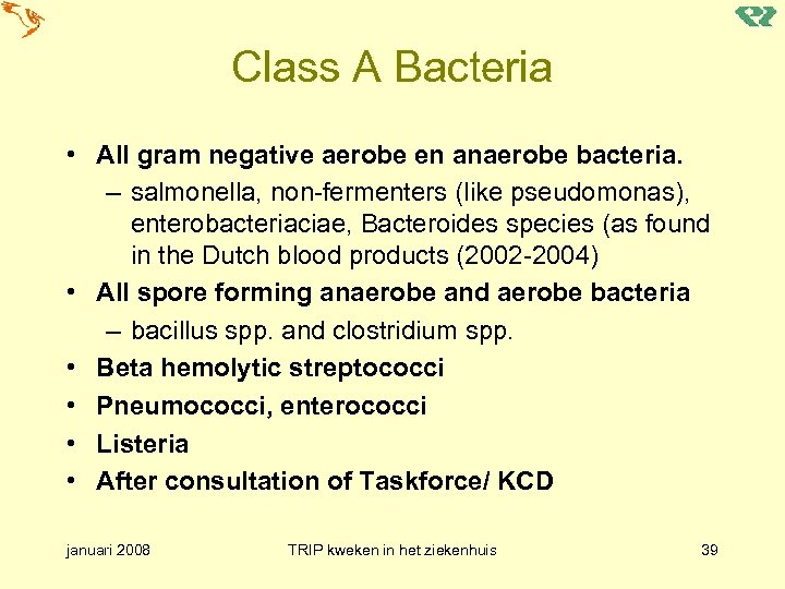 Class A Bacteria • All gram negative aerobe en anaerobe bacteria. – salmonella, non-fermenters
