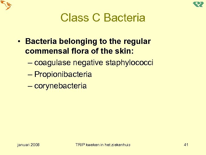 Class C Bacteria • Bacteria belonging to the regular commensal flora of the skin:
