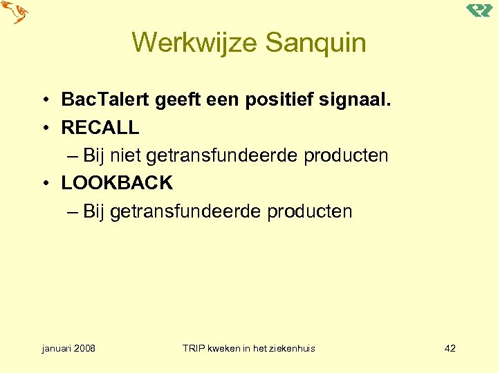 Werkwijze Sanquin • Bac. Talert geeft een positief signaal. • RECALL – Bij niet