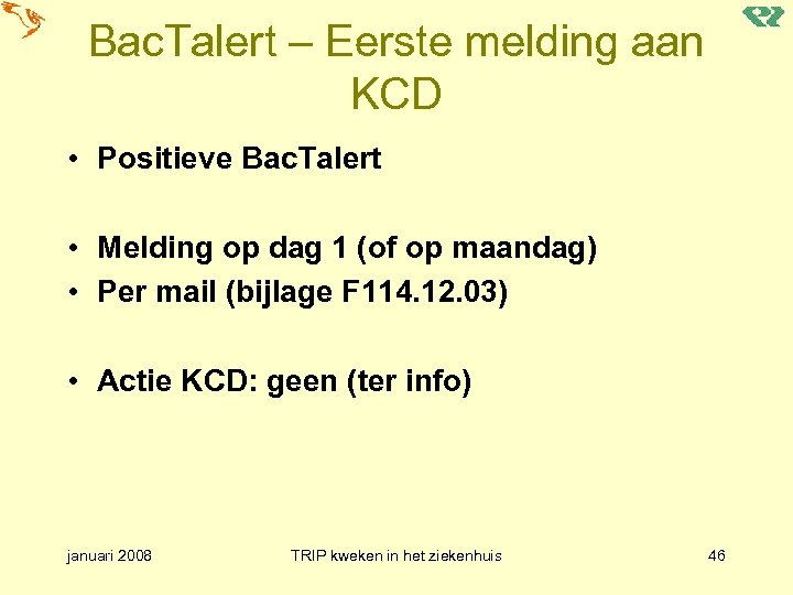 Bac. Talert – Eerste melding aan KCD • Positieve Bac. Talert • Melding op