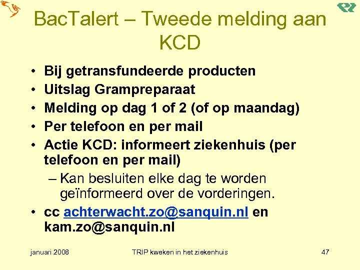 Bac. Talert – Tweede melding aan KCD • • • Bij getransfundeerde producten Uitslag