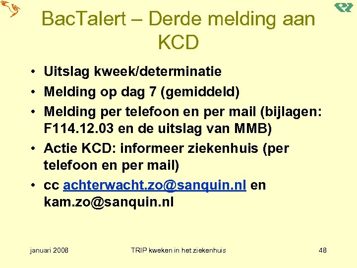 Bac. Talert – Derde melding aan KCD • Uitslag kweek/determinatie • Melding op dag