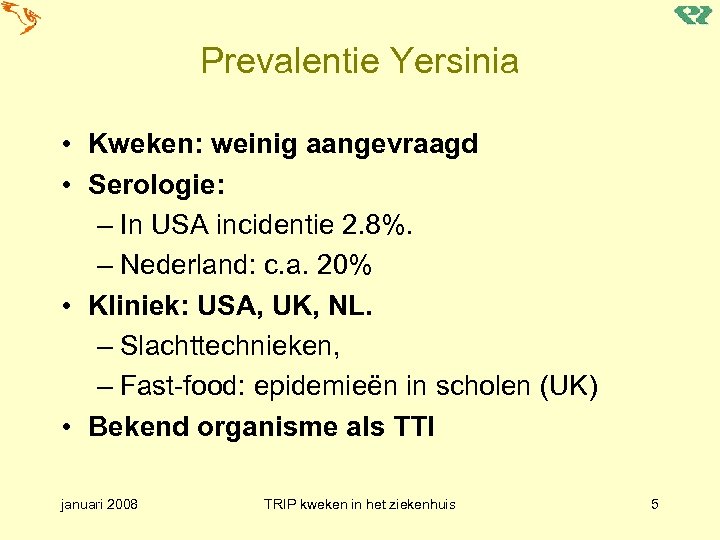Prevalentie Yersinia • Kweken: weinig aangevraagd • Serologie: – In USA incidentie 2. 8%.