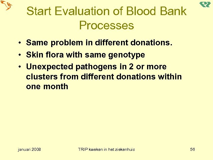 Start Evaluation of Blood Bank Processes • Same problem in different donations. • Skin