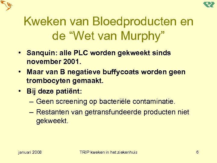Kweken van Bloedproducten en de “Wet van Murphy” • Sanquin: alle PLC worden gekweekt