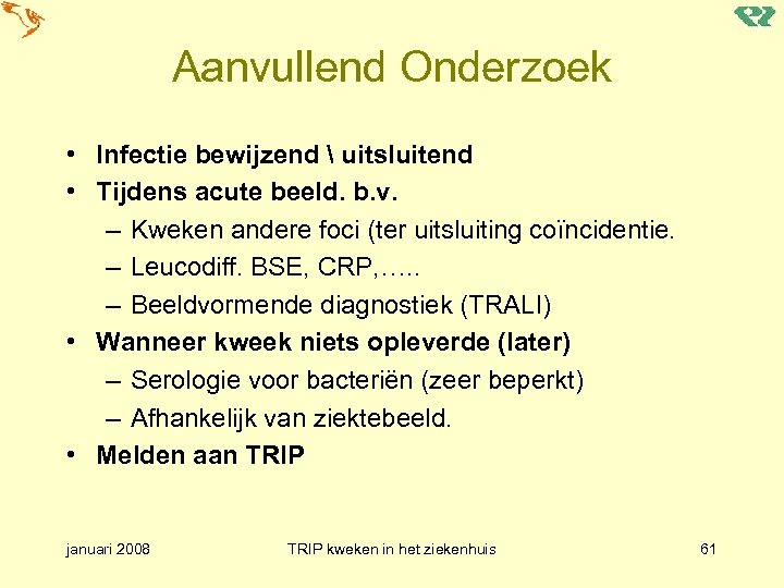 Aanvullend Onderzoek • Infectie bewijzend  uitsluitend • Tijdens acute beeld. b. v. –