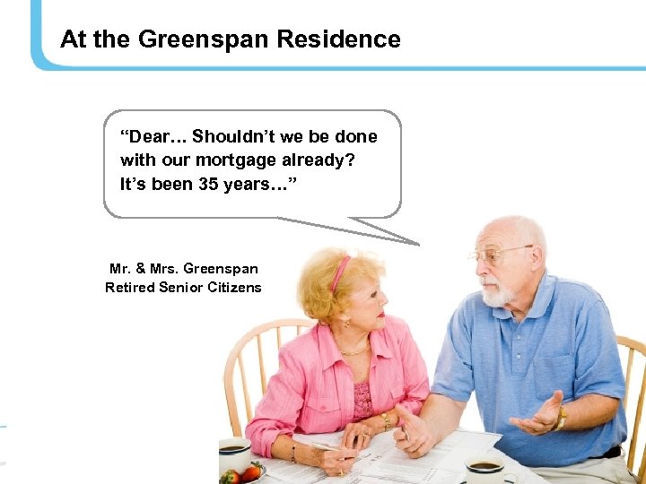 At the Greenspan Residence “Dear… Shouldn’t we be done with our mortgage already? It’s