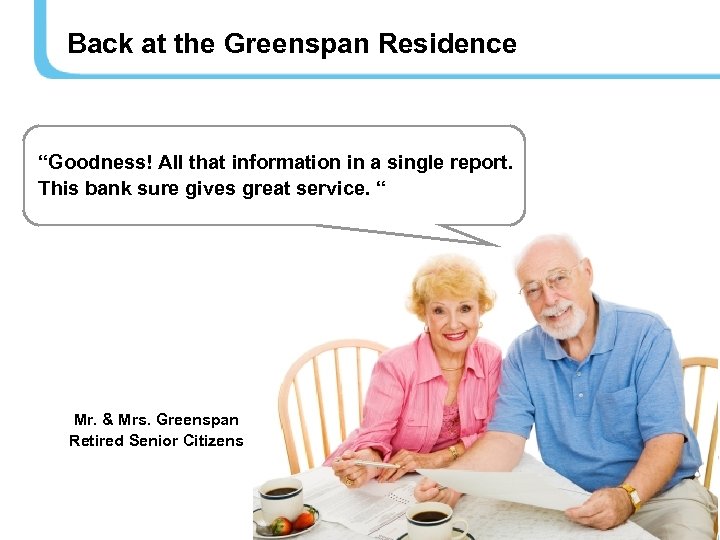 Back at the Greenspan Residence “Goodness! All that information in a single report. This