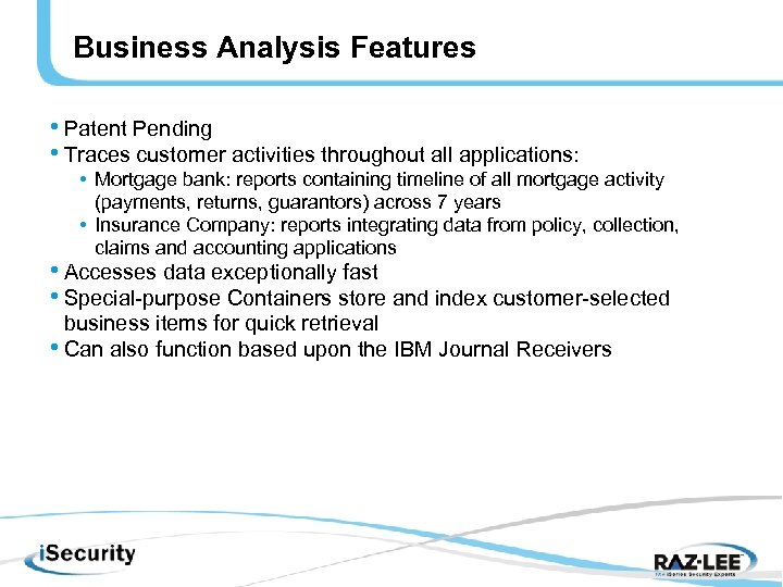 Business Analysis Features • Patent Pending • Traces customer activities throughout all applications: •