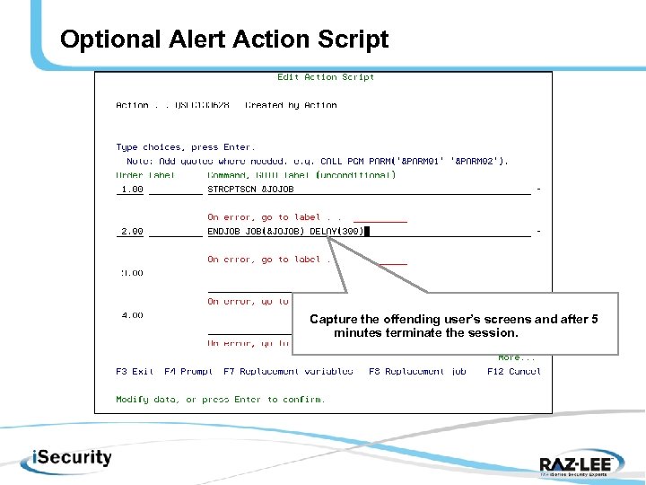 Optional Alert Action Script Capture the offending user’s screens and after 5 minutes terminate