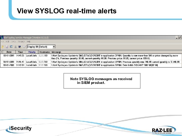 View SYSLOG real-time alerts Note SYSLOG messages as received in SIEM product. 