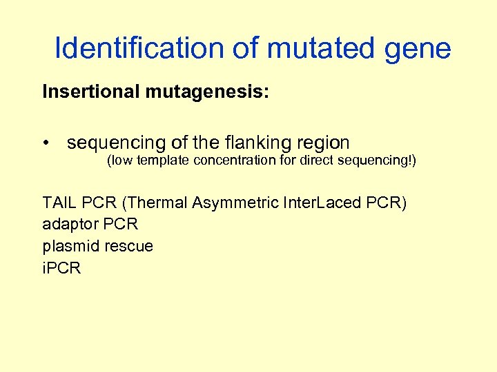Identification of mutated gene Insertional mutagenesis: • sequencing of the flanking region (low template
