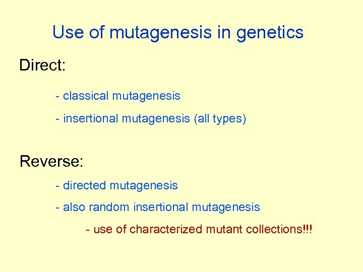 Use of mutagenesis in genetics Direct: - classical mutagenesis - insertional mutagenesis (all types)