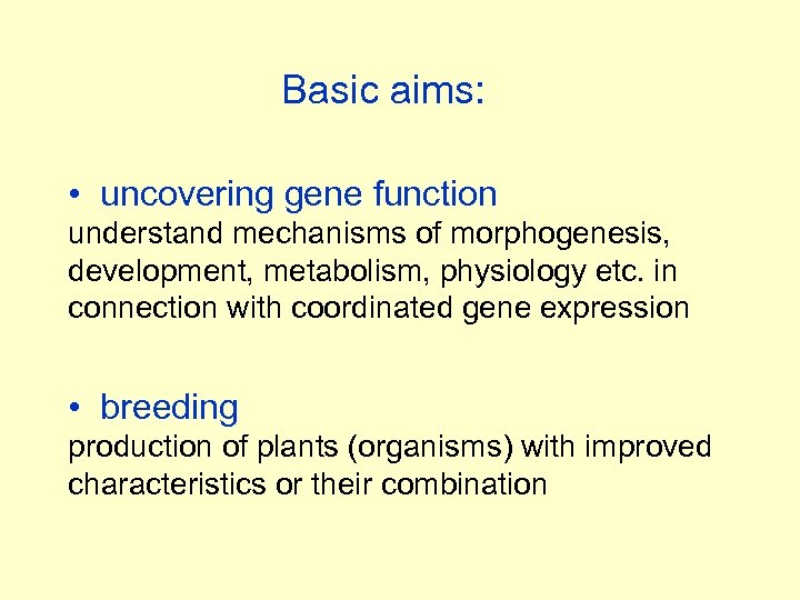 Basic aims: • uncovering gene function understand mechanisms of morphogenesis, development, metabolism, physiology etc.