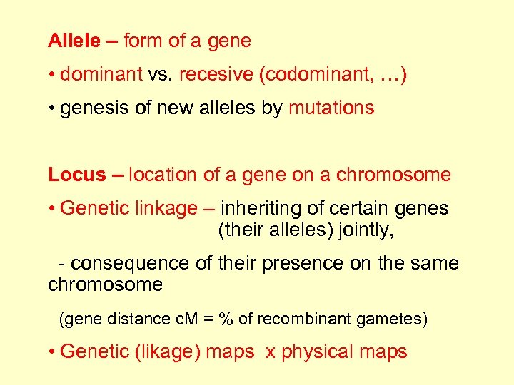 Allele – form of a gene • dominant vs. recesive (codominant, …) • genesis