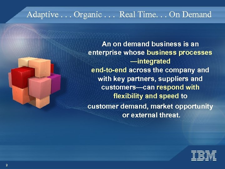 Adaptive. . . Organic. . . Real Time. . . On Demand An on