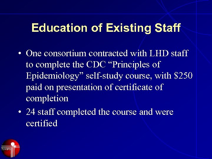 Education of Existing Staff • One consortium contracted with LHD staff to complete the
