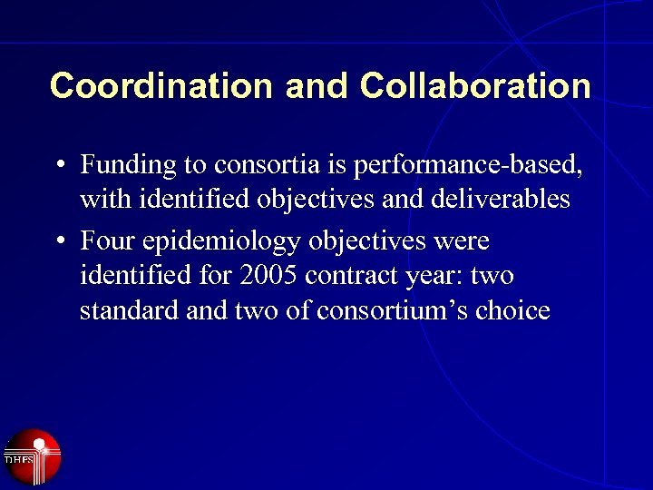 Coordination and Collaboration • Funding to consortia is performance-based, with identified objectives and deliverables