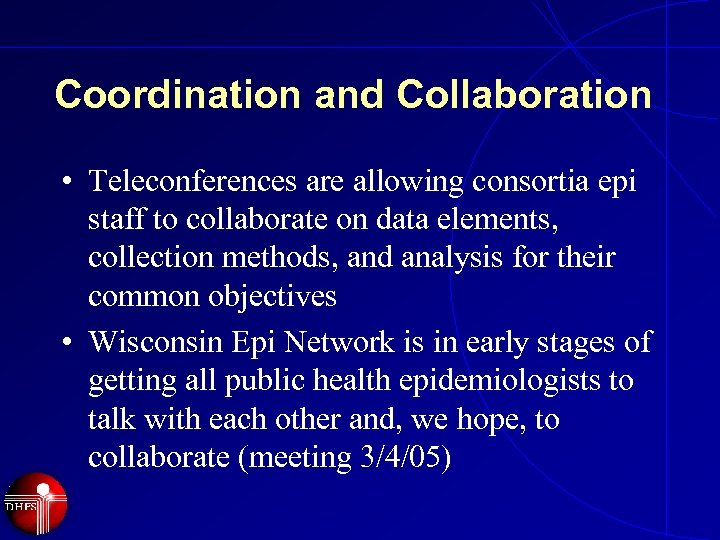 Coordination and Collaboration • Teleconferences are allowing consortia epi staff to collaborate on data