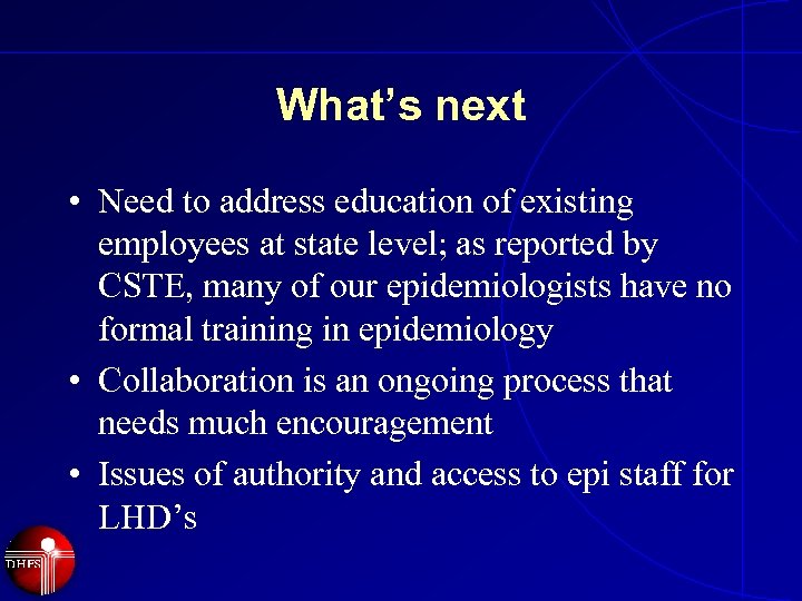 What’s next • Need to address education of existing employees at state level; as