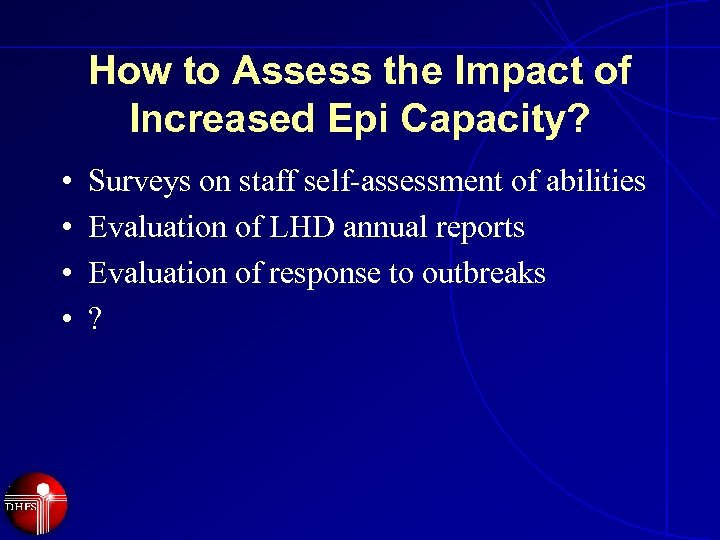 How to Assess the Impact of Increased Epi Capacity? • • Surveys on staff