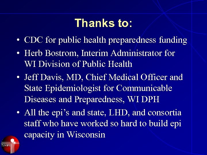 Thanks to: • CDC for public health preparedness funding • Herb Bostrom, Interim Administrator