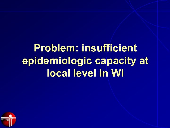 Problem: insufficient epidemiologic capacity at local level in WI 