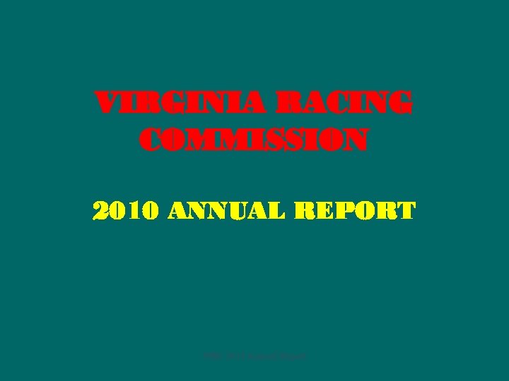 VIRGINIA RACING COMMISSION 2010 ANNUAL REPORT VRC 2010 Annual Report 