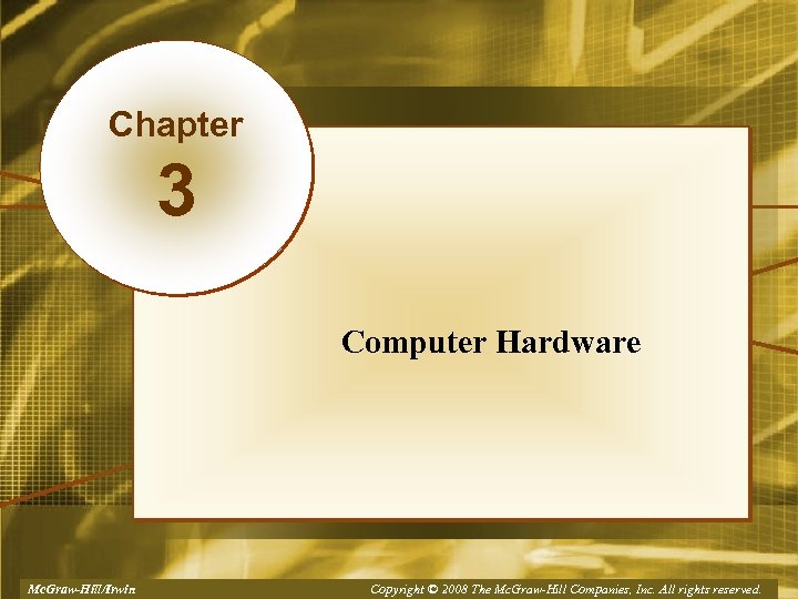 Chapter 3 Computer Hardware Mc. Graw-Hill/Irwin Copyright © 2008, The Mc. Graw-Hill Companies, Inc.