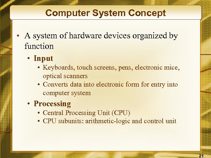 Computer System Concept • A system of hardware devices organized by function • Input