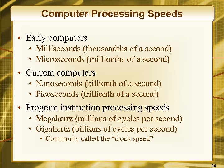 Computer Processing Speeds • Early computers • Milliseconds (thousandths of a second) • Microseconds