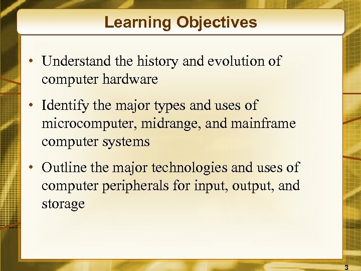 Learning Objectives • Understand the history and evolution of computer hardware • Identify the