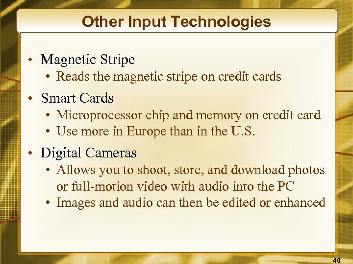 Other Input Technologies • Magnetic Stripe • Reads the magnetic stripe on credit cards