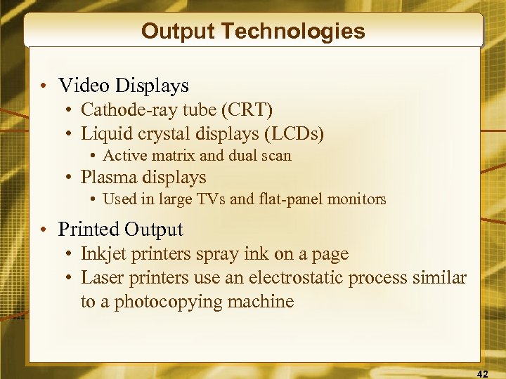 Output Technologies • Video Displays • Cathode-ray tube (CRT) • Liquid crystal displays (LCDs)