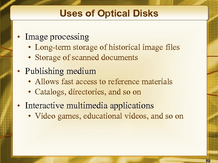 Uses of Optical Disks • Image processing • Long-term storage of historical image files