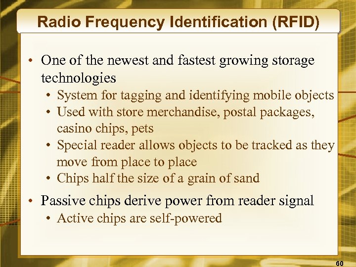 Radio Frequency Identification (RFID) • One of the newest and fastest growing storage technologies