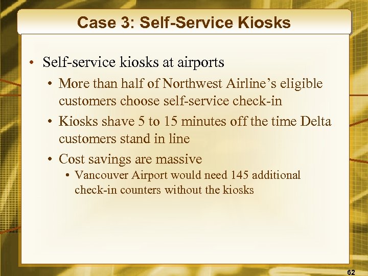 Case 3: Self-Service Kiosks • Self-service kiosks at airports • More than half of