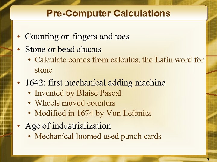 Pre-Computer Calculations • Counting on fingers and toes • Stone or bead abacus •