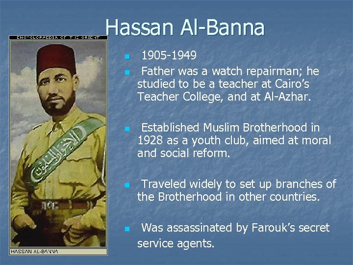 Hassan Al-Banna n n n 1905 -1949 Father was a watch repairman; he studied