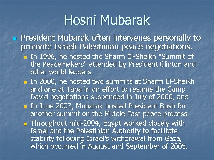 Hosni Mubarak n President Mubarak often intervenes personally to promote Israeli-Palestinian peace negotiations. n