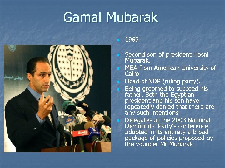 Gamal Mubarak n n n 1963 Second son of president Hosni Mubarak. MBA from