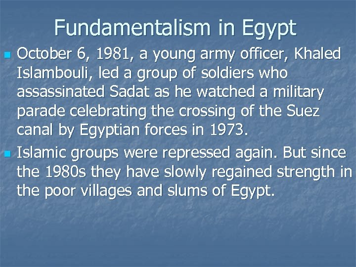 Fundamentalism in Egypt n n October 6, 1981, a young army officer, Khaled Islambouli,