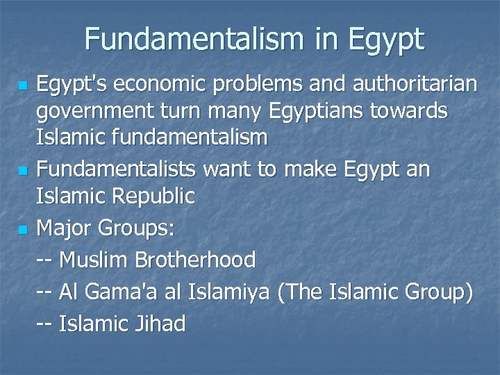 Fundamentalism in Egypt n n n Egypt's economic problems and authoritarian government turn many